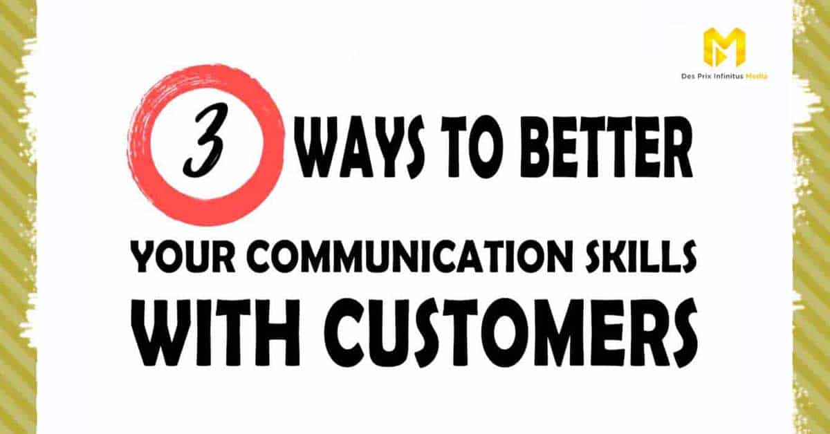 3 ways to improve your communication skills with customers