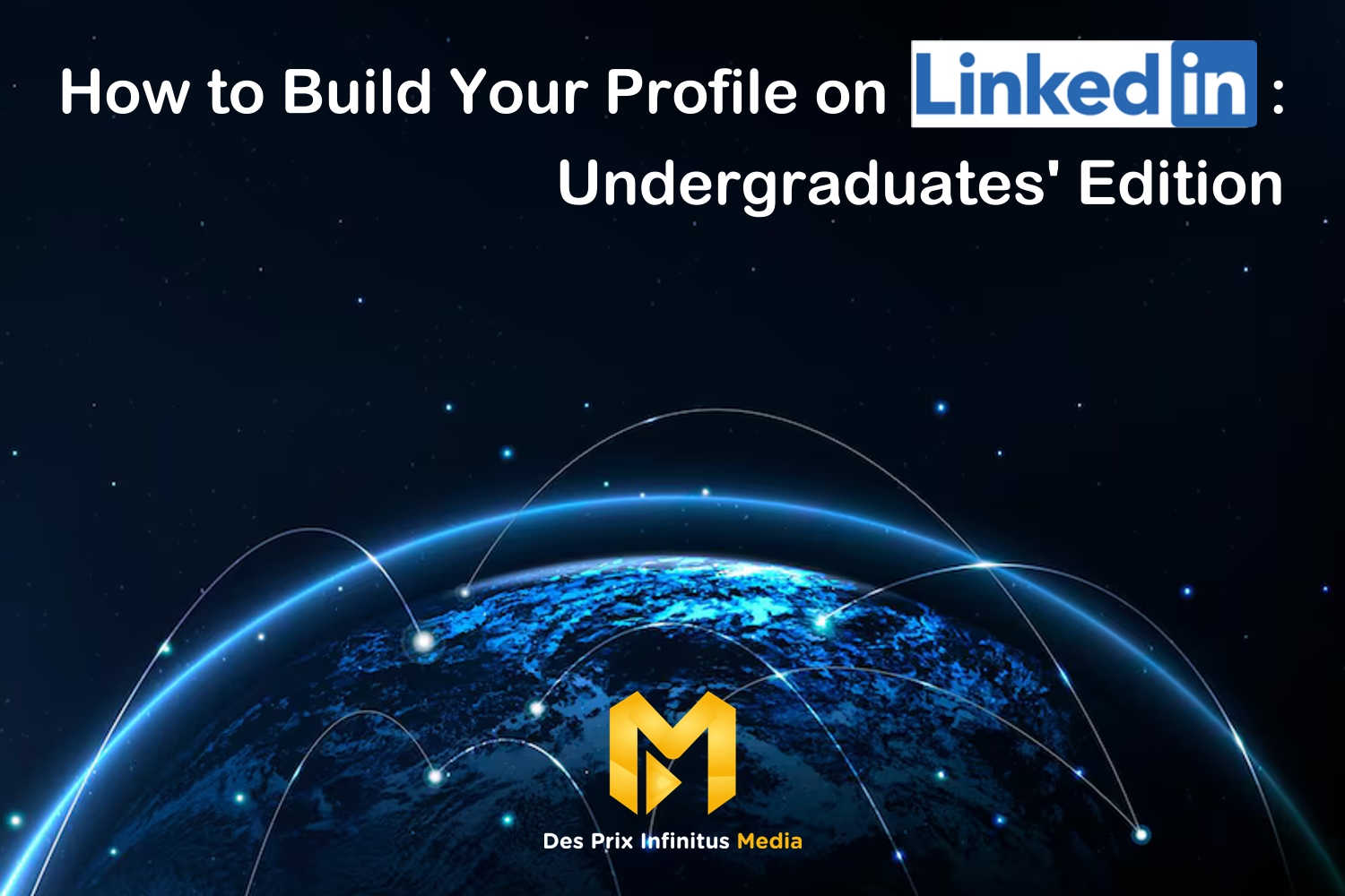 How to Build Your Profile on LinkedIn: Undergraduates' Edition