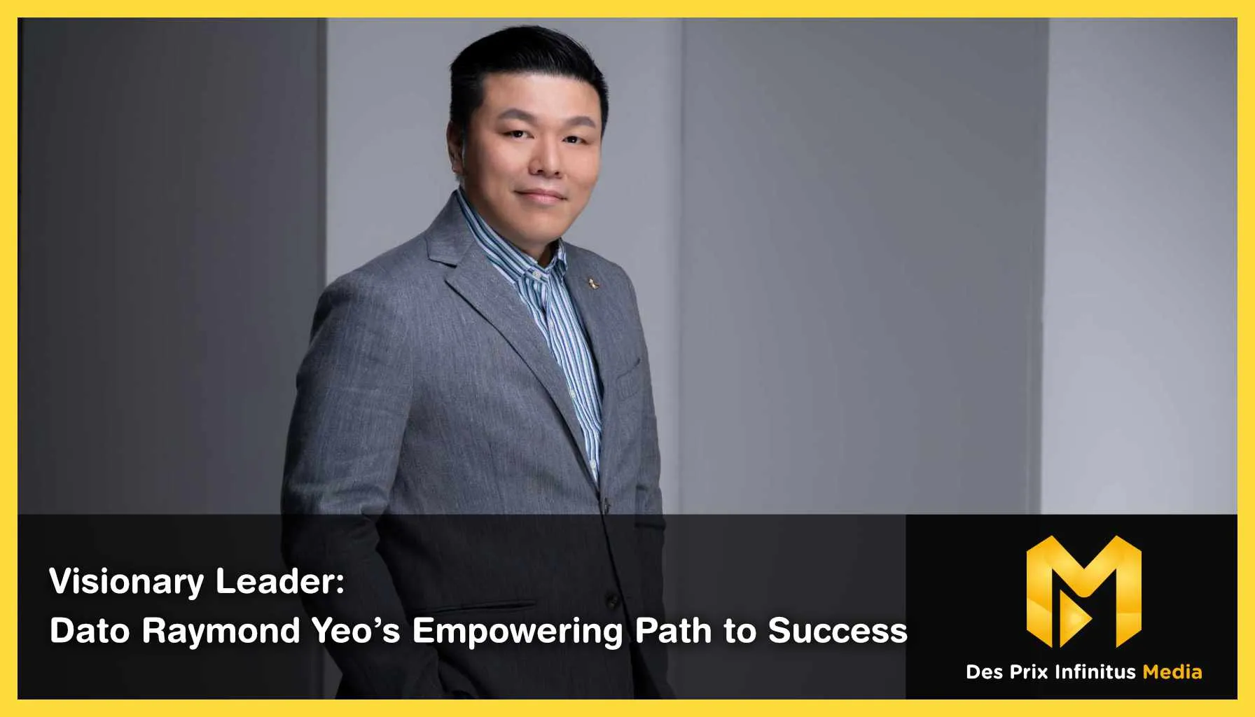 Visionary Leader: Dato Raymond Yeo's Empowering Path to Success - Featured Image
